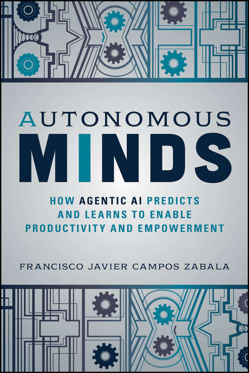 Book cover of Autonomous Minds: How Agentic AI Predicts and Learns to Enable Productivity and Empowerment