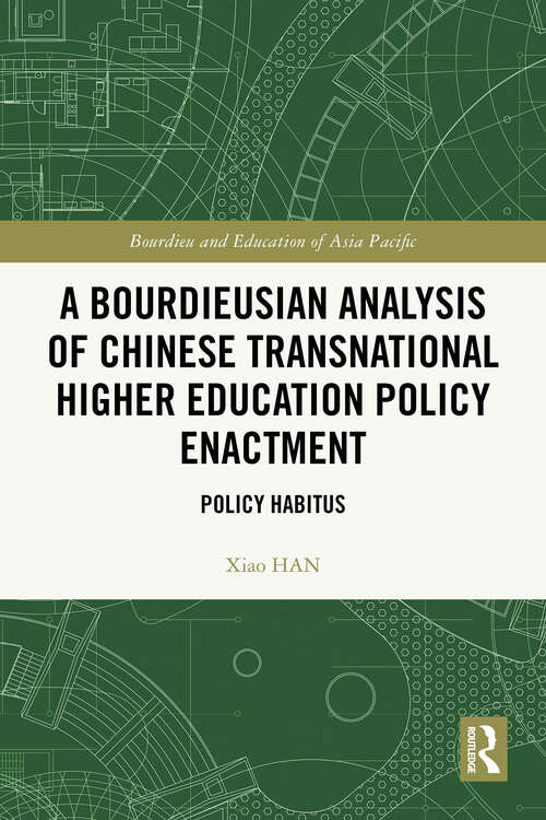 Book cover of A Bourdieusian Analysis of Chinese Transnational Higher Education Policy Enactment: Policy Habitus (1) (Bourdieu and Education of Asia Pacific)