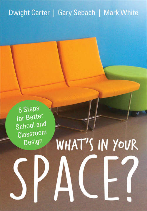 What's in Your Space?: 5 Steps for Better School and Classroom Design