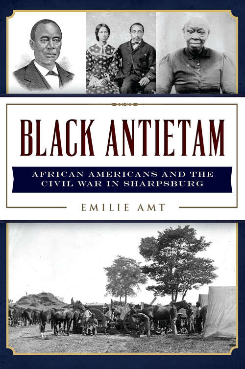 Book cover of Black Antietam: African Americans and the Civil War in Sharpsburg (Civil War Series)