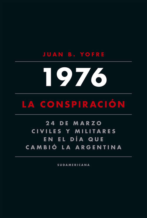 Book cover of 1976. La conspiración: 24 de marzo. Civiles y militares en el día que cambió la Argentina