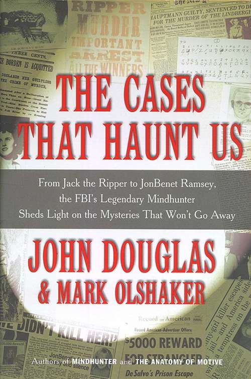 Book cover of The Cases That Haunt Us: From Jack the Ripper to JonBenet Ramsey, The FBI's Legendary Mindhunter Sheds New Light on the Mysteries That Won't Go Away