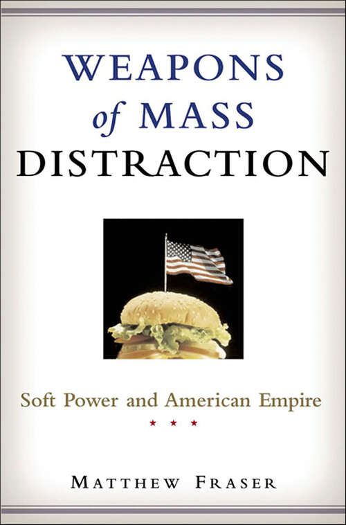 Book cover of Weapons of Mass Distraction: Soft Power and American Empire