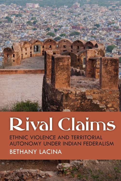 Book cover of Rival Claims: Ethnic Violence and Territorial Autonomy under Indian Federalism