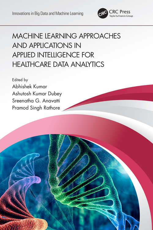 Machine Learning Approaches and Applications in Applied Intelligence for Healthcare Data Analytics (Innovations in Big Data and Machine Learning)