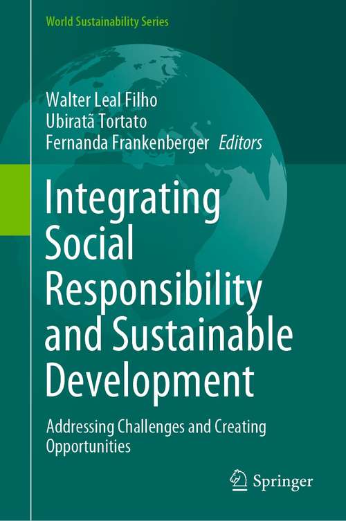 Book cover of Integrating Social Responsibility and Sustainable Development: Addressing Challenges and Creating Opportunities (1st ed. 2021) (World Sustainability Series)