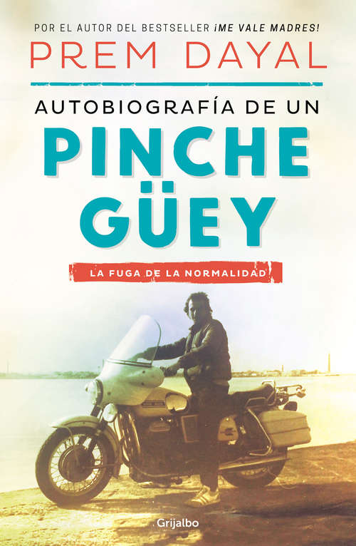 Book cover of Autobiografía de un pinche güey: La fuga de la normalidad