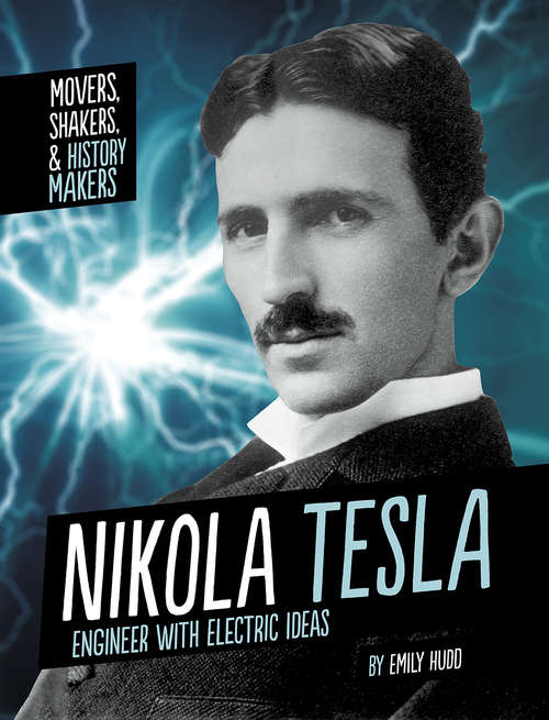 Book cover of Nikola Tesla: Engineer with Electric Ideas (Movers, Shakers, and History Makers)
