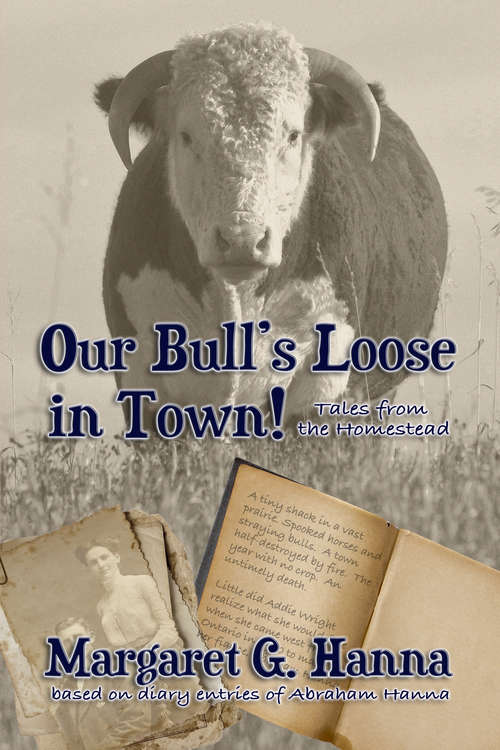 Our Bull's Loose in Town: Tales From the Homestead