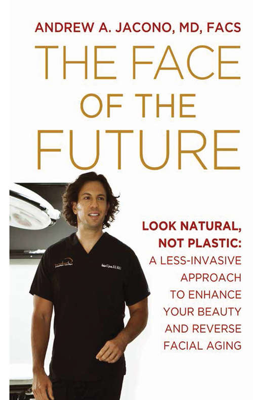 Book cover of The Face of the Future: Look Natural, Not Plastic: A Less-Invasive Approach to Enhance Your Beauty and Reverse Facial Aging