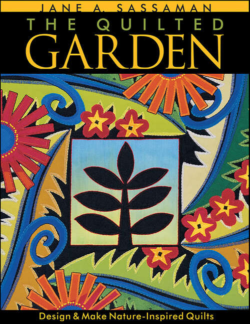 Book cover of The Quilted Garden: Design & Make Nature-Inspired Quilts