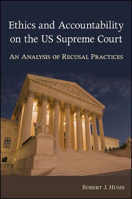 Book cover of Ethics and Accountability on the US Supreme Court: An Analysis of Recusal Practices (SUNY series in American Constitutionalism)