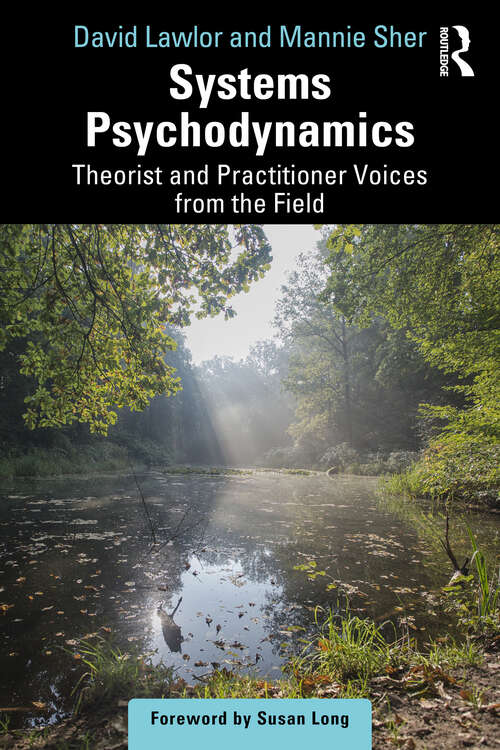 Book cover of Systems Psychodynamics: Theorist and Practitioner Voices from the Field