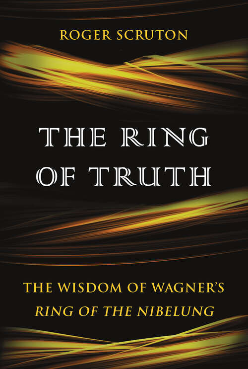 Book cover of The Ring of Truth: The Wisdom of Wagner's Ring of the Nibelung