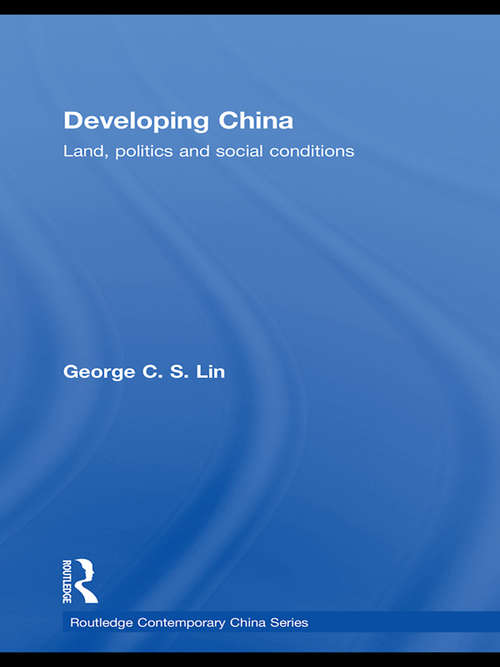 Developing China: Land, Politics and Social Conditions (Routledge Contemporary China Series #Vol. 40)