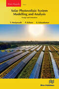 Solar Photovoltaic System Modelling and Analysis: Design and Estimation (River Publishers Series in Power)
