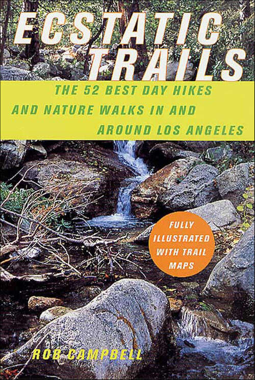 Book cover of Ecstatic Trails: The 52 Best Day Hikes and Nature Walks In and Around Los Angeles