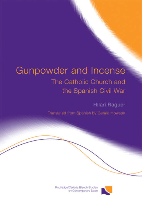 Book cover of Gunpowder and Incense: The Catholic Church and the Spanish Civil War (Routledge/Canada Blanch Studies on Contemporary Spain)