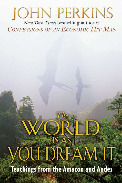 Book cover of The World Is As You Dream It: Teachings from the Amazon and Andes
