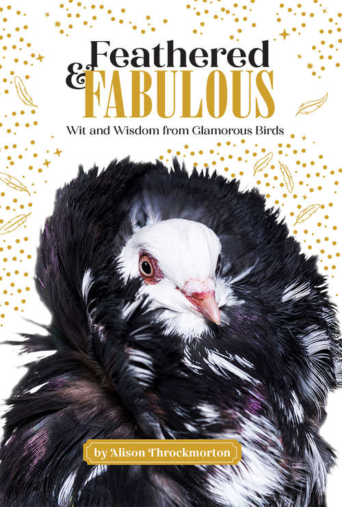 Book cover of Feathered & Fabulous: Wit And Wisdom From Glamorous Birds