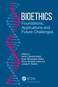 Bioethics: Foundations, Applications and Future Challenges