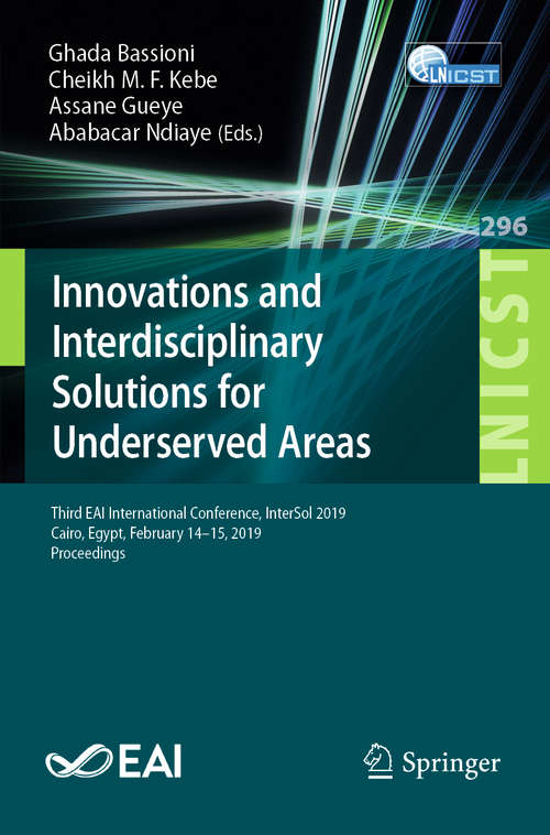 Innovations and Interdisciplinary Solutions for Underserved Areas: Third EAI International Conference, InterSol 2019, Cairo, Egypt, February 14–15, 2019, Proceedings (Lecture Notes of the Institute for Computer Sciences, Social Informatics and Telecommunications Engineering #296)