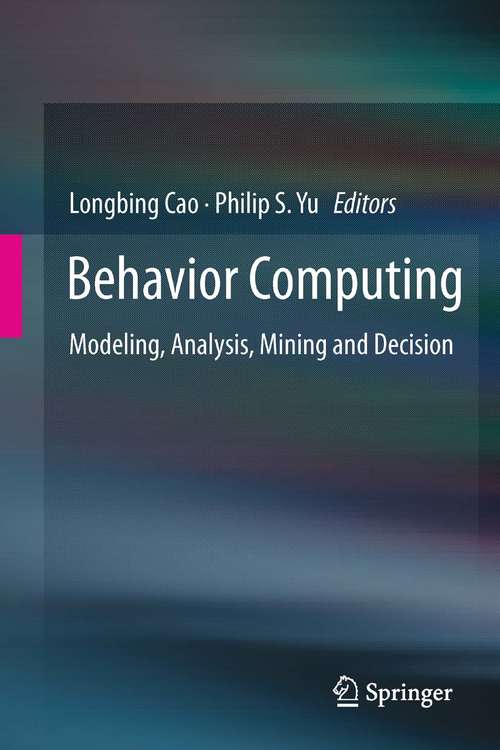 Behavior Computing: Modeling, Analysis, Mining and Decision (Lecture Notes in Computer Science #8178)