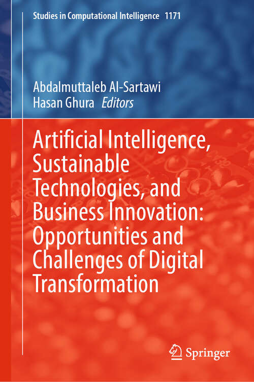 Book cover of Artificial Intelligence, Sustainable Technologies, and Business Innovation: Opportunities and Challenges of Digital Transformation (Studies in Computational Intelligence #1171)