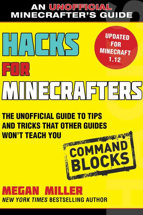 Book cover of Hacks for Minecrafters: The Unofficial Guide to Tips and Tricks That Other Guides Won't Teach You (Hacks For Minecrafters Ser. #3)