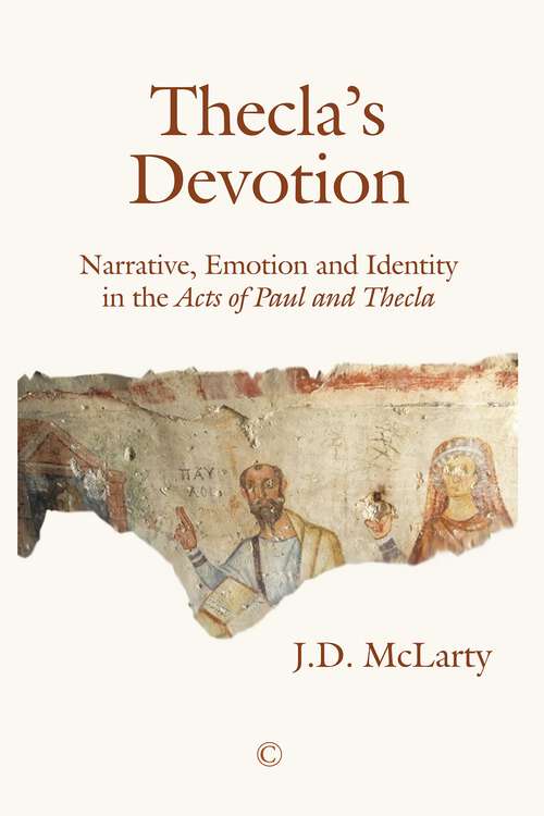 Book cover of Thecla's Devotion: Narrative, Emotion and Identity in the Acts of Paul and Thecla (1)