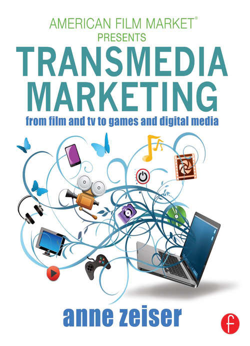 Transmedia Marketing: From Film and TV to Games and Digital Media (American Film Market Presents)