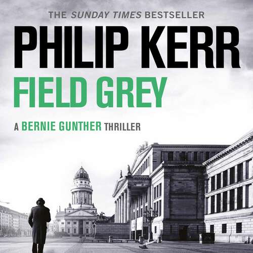 Book cover of Field Grey: Bernie Gunther Thriller 7 (Bernie Gunther)
