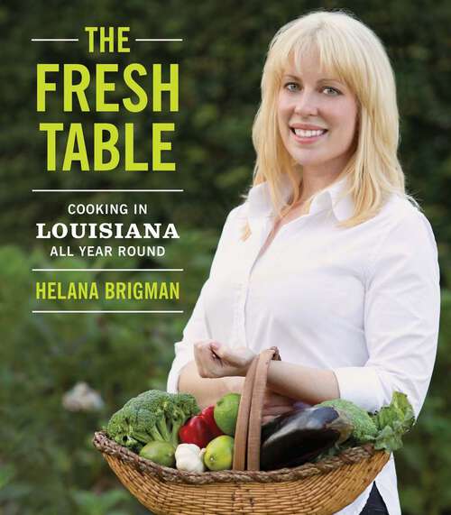 Book cover of The Fresh Table: Cooking in Louisiana All Year Round