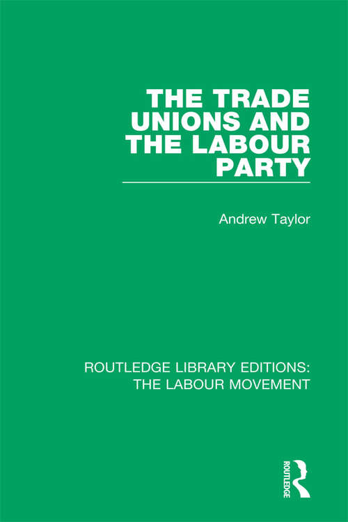 The Trade Unions and the Labour Party (Routledge Library Editions: The Labour Movement #36)