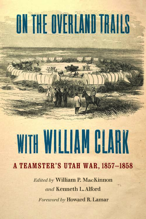 Book cover of On the Overland Trails with William Clark: A Teamster's Utah War, 1857–1858