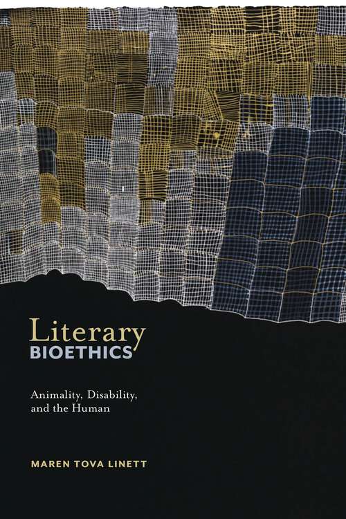 Book cover of Literary Bioethics: Animality, Disability, and the Human (Crip #3)