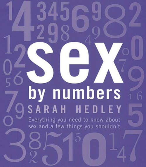 Sex by Numbers: Everything You Need to Know About Sex and a Few Things You Shouldn't