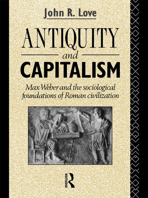 Book cover of Antiquity and Capitalism: Max Weber and the Sociological Foundations of Roman Civilization
