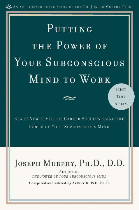 Book cover of Putting the Power of Your Subconscious Mind to Work: Reach New Levels of Career Success Using the Power of Your Subconscious Mind