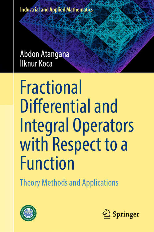 Book cover of Fractional Differential and Integral Operators with Respect to a Function: Theory Methods and Applications (Industrial and Applied Mathematics)