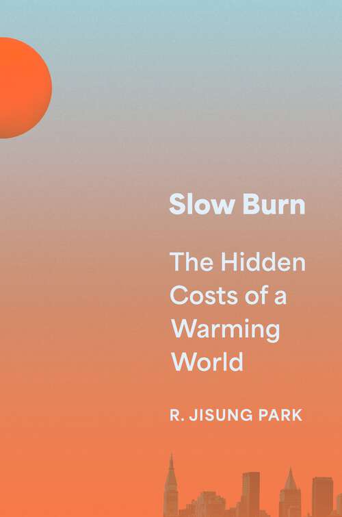 Book cover of Slow Burn: The Hidden Costs of a Warming World