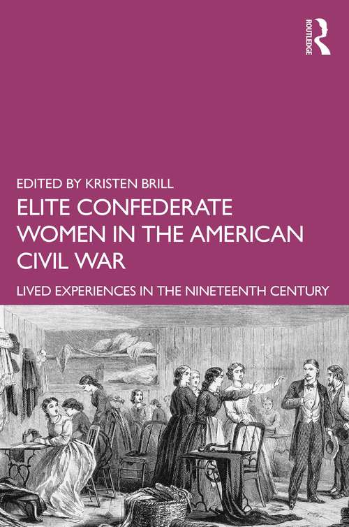 Book cover of Elite Confederate Women in the American Civil War: Lived Experiences in the Nineteenth Century