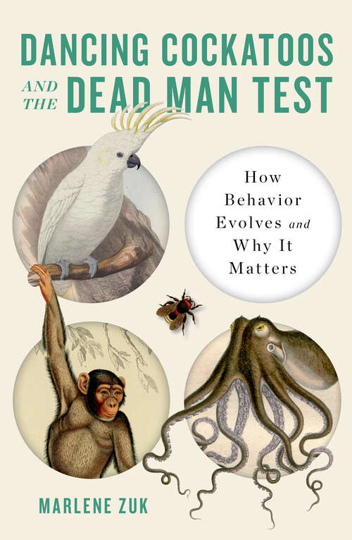 Book cover of Dancing Cockatoos and the Dead Man Test: How Behavior Evolves And Why It Matters