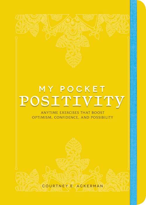 Book cover of My Pocket Positivity: Anytime Exercises That Boost Optimism, Confidence, and Possibility (My Pocket)