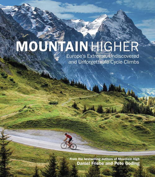 Mountain Higher: Europe's Extreme, Undiscovered and Unforgettable Cycle Climbs