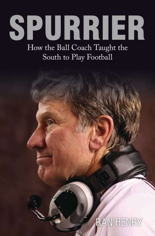 Book cover of Spurrier: How The Ball Coach Taught the South to Play Football