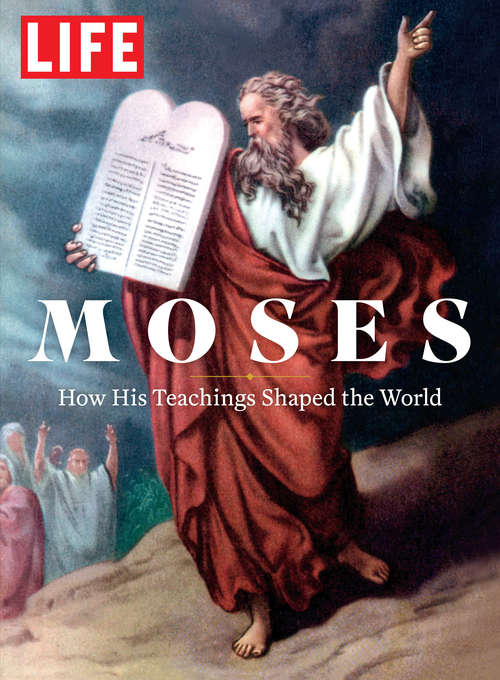 Book cover of LIFE Moses: How His Teachings Shaped the World