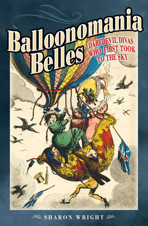 Book cover of Balloonomania Belles: Daredevil Divas Who First Took to the Sky