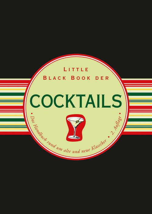 Book cover of Little Black Book der Cocktails: Das Handbuch rund um alte und neue Klassiker (2) (Little Black Books (Deutsche Ausgabe))
