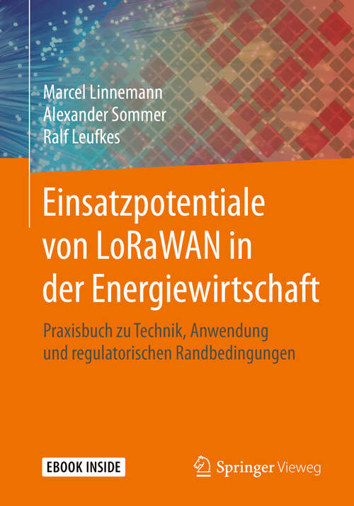 Einsatzpotentiale von LoRaWAN in der Energiewirtschaft: Praxisbuch zu Technik, Anwendung und regulatorischen Randbedingungen